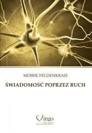 Świadomość poprzez ruch - Moshe Feldenkrais