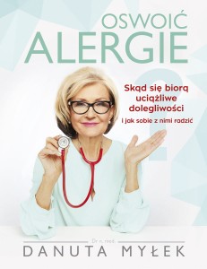 Oswoić alergie. Skąd się biorą uciążliwe dolegliwości i jak sobie z nimi radzić - Danuta Myłek
